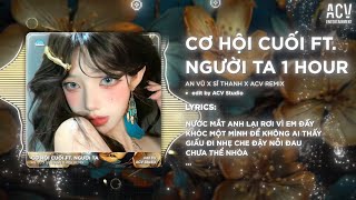Download lagu [1 Hour] Cơ Hội Cuối x Người Ta Remix - An Vũ x Sĩ Thanh x ACV Remix |Nước mắt Anh Lại Rơi Vì Em Đấy mp3