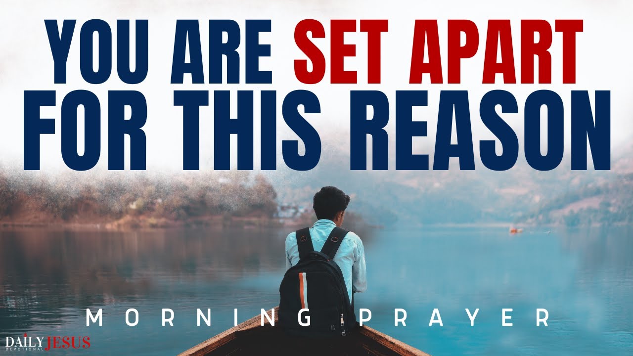Why You Are Set Apart 🌟 God Has Chosen You (Morning Devotional And Prayer)