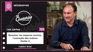 Les Causeries de la Géographie - Les cartes #5 – Nommer les espaces marins, l’exemple des océans – Partie 2