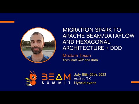 Beam Summit 2022 - Migration Spark to Apache Beam/Dataflow and hexagonal architecture + DDD