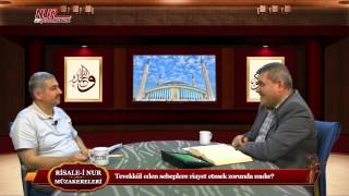 Risale-i Nur Müzakereleri - Tevekkül eden sebeplere riayet etmek zorunda mıdır?