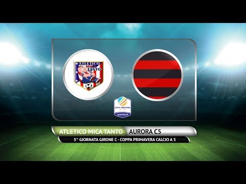 COPPA PRIMAVERA C5 - Atletico Mica Tanto vs Aurora C5