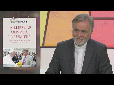 "Ta blessure ouvre à la lumière" : François Vayne