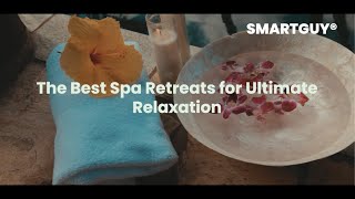 The Best Spa Retreats for Ultimate Relaxation