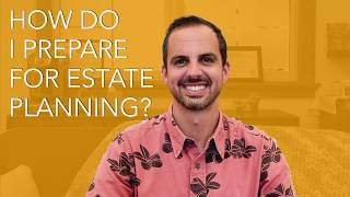 How do I prepare for Estate Planning?