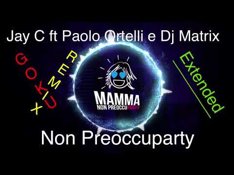 Jay C Vs Dj Matrix & Paolo Ortelli Feat. Vise - Non Preoccuparty  (Goku Remix) - Extended