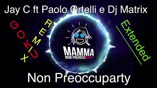 Jay C Vs Dj Matrix &amp; Paolo Ortelli Feat. Vise - Non Preoccuparty  (Goku Remix) - Extended