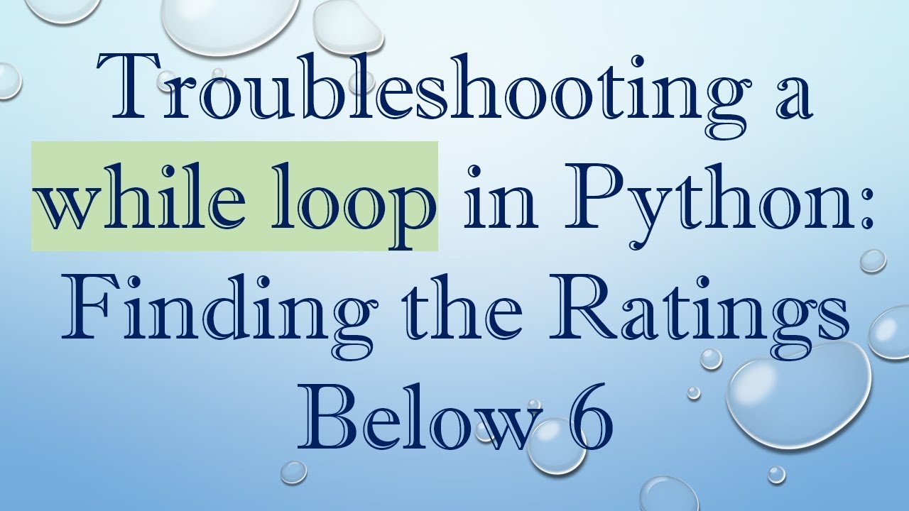 Troubleshooting a while loop in Python: Finding the Ratings Below 6