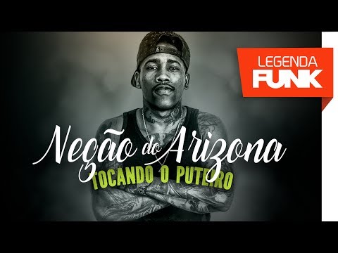 MC Negão do Arizona - Tocando o Puteiro (DJ WN)