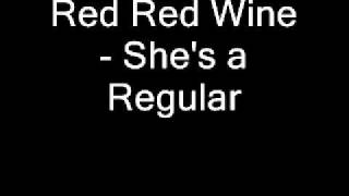 Red Red Wine - She's a Regular