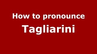 How to pronounce Tagliarini