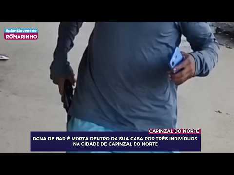 DONA DE BAR É MORTA DENTRO DA SUA CASA POR TRÊS INDIVÍDUOS  NA CIDADE DE CAPINZAL DO NORTE