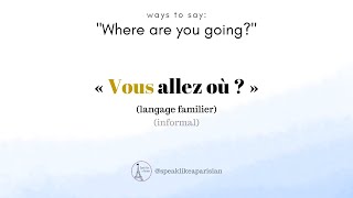Three different ways to say "Where are you going?" in French