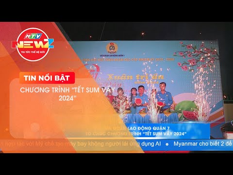 LIÊN ĐOÀN LAO ĐỘNG QUẬN 7 TỔ CHỨC CHƯƠNG TRÌNH “TẾT SUM VẦY 2024”