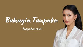 Download lagu Bahagia Tanpaku - Keisya Levronka (Lirik) mp3 Download lagu Bahagia Tanpaku - Keisya Levronka (Lirik) mp3