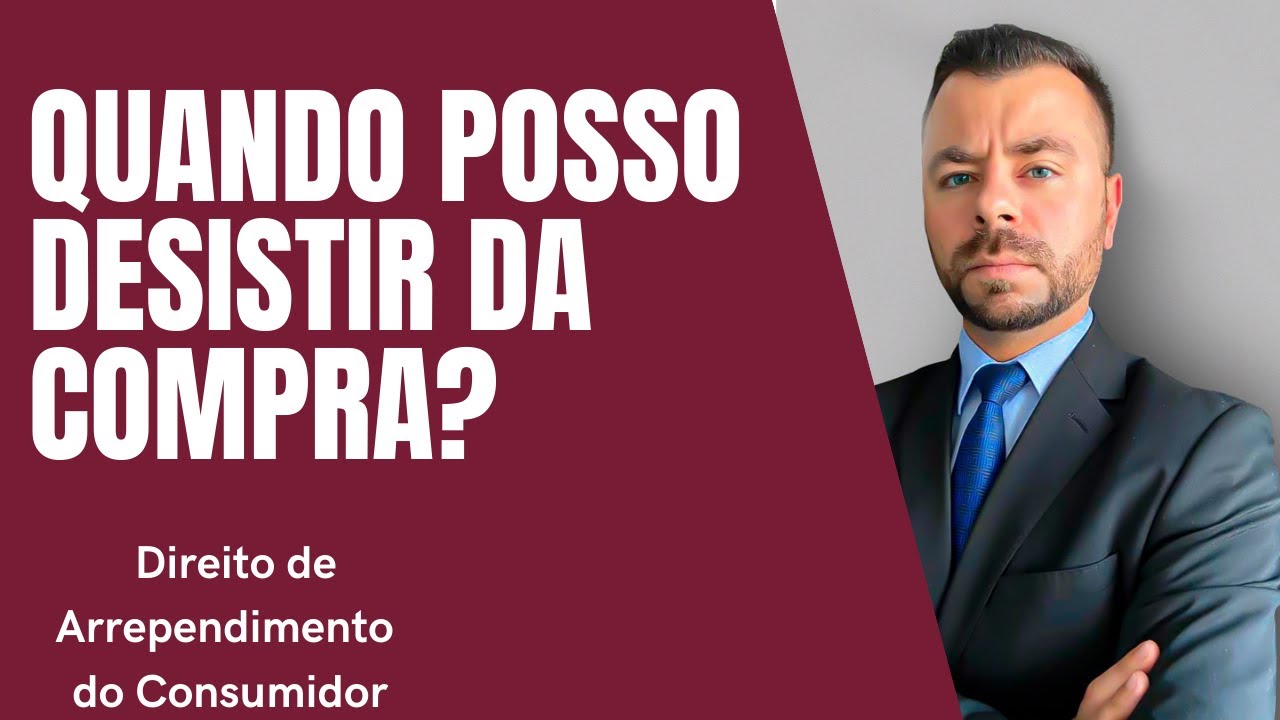 QUANDO POSSO DESISTIR DA COMPRA? Direito de Arrependimento do Consumidor.