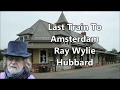 Last Train To Amsterdam Ray Wylie Hubbard with Lyrics