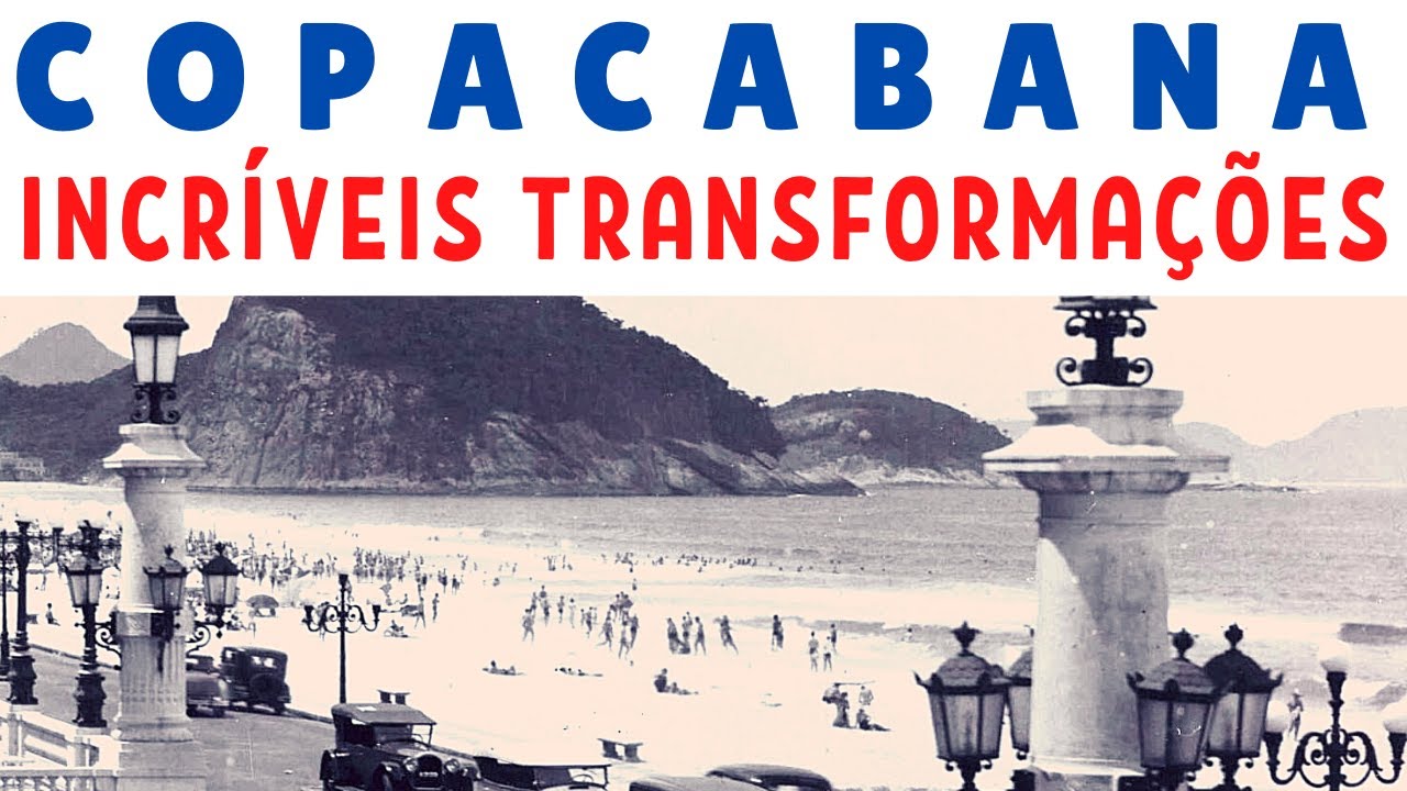 TRANSFORMAÇÕES DE COPACABANA - HISTÓRIA E FOTOS ANTIGAS