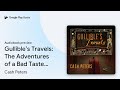 Gullible’s Travels: The Adventures of a Bad… by Cash Peters · Audiobook preview