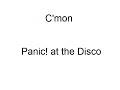 C'mon Panic! at the disco Lyrics 