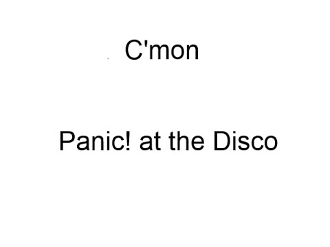 C'mon Panic! at the disco Lyrics