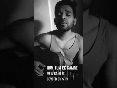 Hum tum ek kamre mein band ho (fusion) coverd by shiv