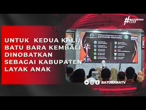 UNTUK KEDUA KALI, BATU BARA KEMBALI DINOBATKAN SEBAGAI KABUPATEN LAYAK ANAK