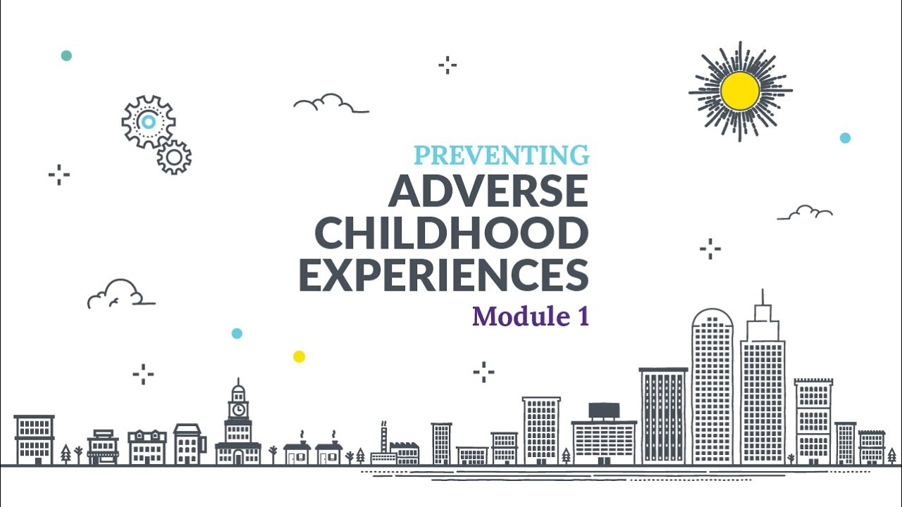 Preventing Adverse Childhood Experiences (ACEs) Online Training Module 1 Lesson 1