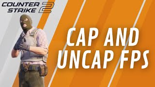 How to Cap and Uncap FPS in Counter Strike 2 2024