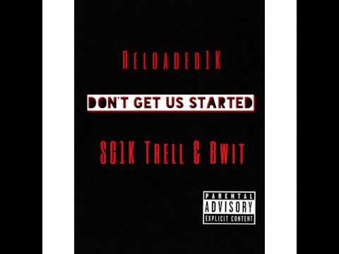 Don't Get Us Started-SG1K Trell Ft. Bwit