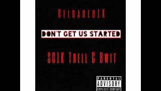 Don't Get Us Started-SG1K Trell Ft. Bwit