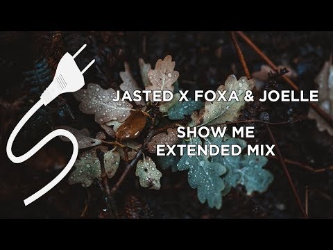 Jasted X Foxa & Joellé - Show Me (Extended Mix)