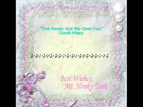 She Never Got Me Over You Scott Hisey