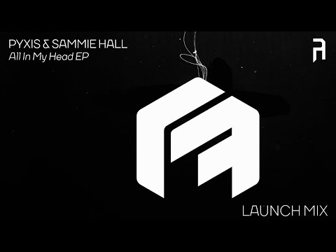 pyxis & Sammie Hall - All In My Head EP - Launch Mix