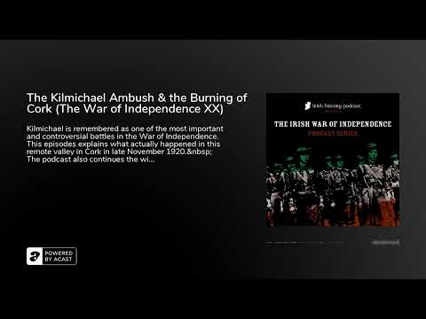 The Kilmichael Ambush & the Burning of Cork (The War of Independence XX)