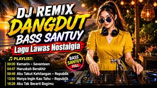 Download lagu 🔥 DJ REMIX DANGDUT BASS SANTUY 🎧 KEMARIN - SEVENTEEN FULL ALBUM TERBAIK  Lagu Lawas Nostalgia mp3