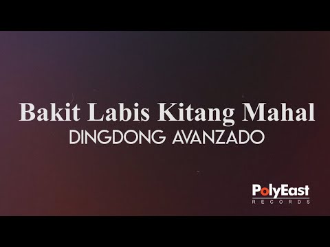 Dingdong Avanzado - Bakit Labis Kitang Mahal (Official Lyric Video)