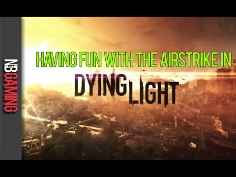 Having Fun with the Air Strike in Dying Light - Blue Print Location and Funny Moments