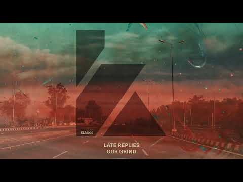 Late Replies - Our Grind (Extended Mix)