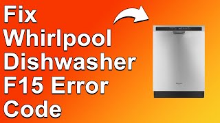 How To Fix The Whirlpool F15 Error Code Dishwasher - Meaning, Causes, & Solutions (Instant Fix!)