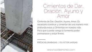 Ps  Víctor Vargas - Cimientos de Dar, Oración, Ayuno y Amor