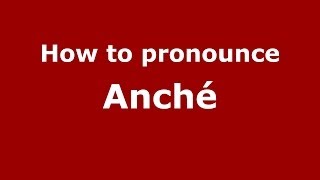 How to pronounce Anché