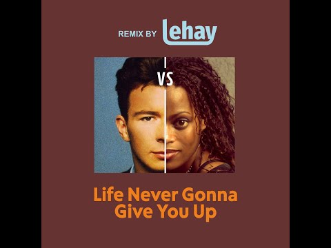 Des'ree vs Rick Astley  - Life Never Gonna Give You Up (Remix by Lehay)