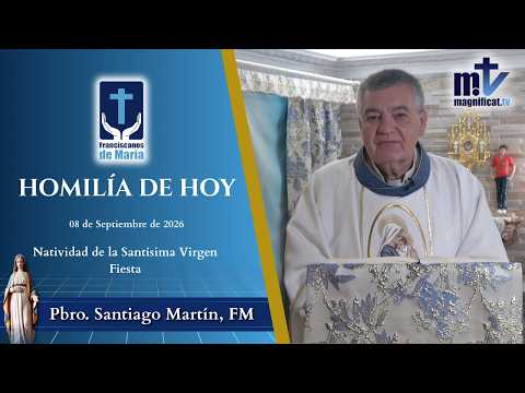 "Cumpleaños de María: Aquí Estoy yo Que soy tu Hijo" | Homilía, Natividad de la Santísima Virgen María, Fiesta (08-09-2026) | P. Santiago Martín, FM