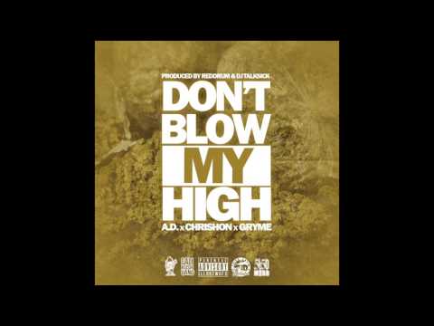 Don't Blow My High - A.D. x Chrishon x Gryme