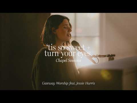 Hymn Medley: 'Tis So Sweet/Turn Your Eyes (Chapel Sessions) | feat. Jessie Harris | Gateway Worship