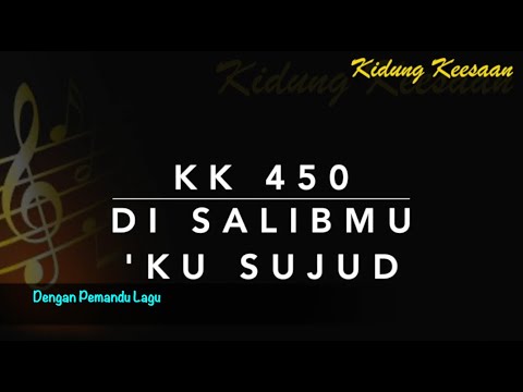 KK 450 Di SalibMu ‘Ku Sujud (I Am Coming to the Cross) - Dengan Pemandu Lagu - Kidung Keesaan