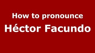 How to pronounce Héctor Facundo