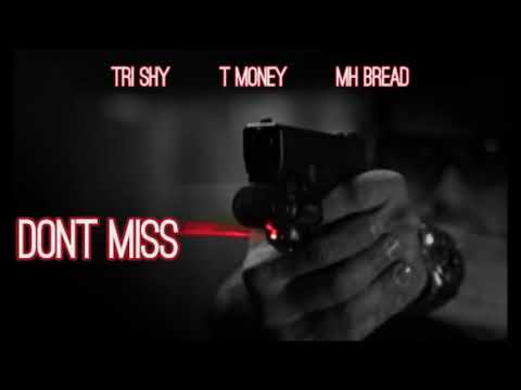 Tri Shy & T Money & MH Bread - Dont Miss