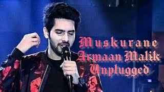 Armaan Malik  Muskurane  Unplugged  Arjit Singh  H